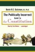 The Politically Incorrect Guideâ¢ to the Constitution (Politically Incorrect Guides)