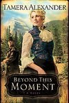 Beyond This Moment (Timber Ridge Reflections Series, Book 2)