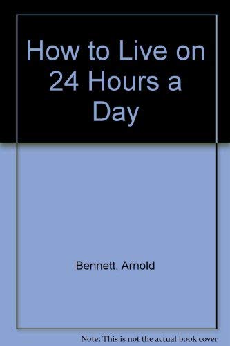 How to live on twenty-four hours a day.