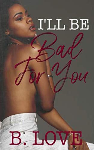I'll be Bad for You
