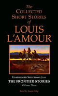 The Collected Short Stories of Louis L'Amour: Unabridged Selections from The Frontier Stories