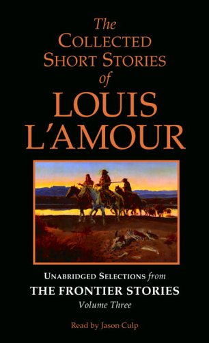 The Collected Short Stories of Louis L'Amour: Unabridged Selections from The Frontier Stories