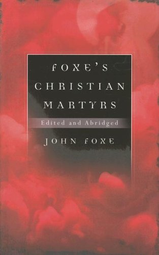 FOXE""S CHRISTIAN MARTYRS