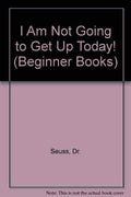 I AM NOT GOING TO GET UP TODAY (Beginner Books)