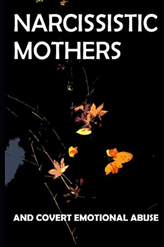 Narcissistic Mothers and Covert Emotional Abuse