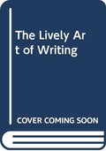 The Lively Art of Writing