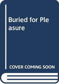 Buried for pleasure