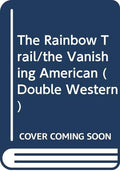 The Rainbow Trail/the Vanishing American (Double Western)