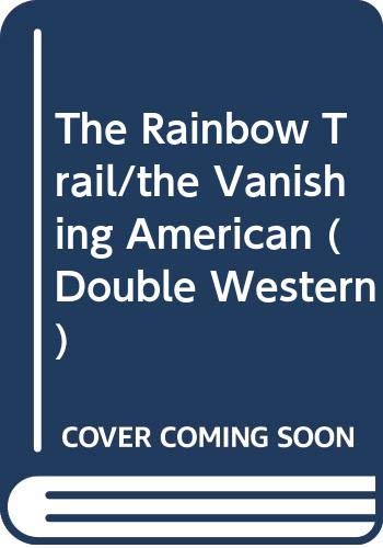 The Rainbow Trail/the Vanishing American (Double Western)