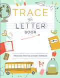 Trace Letters Of The Alphabet : Preschool Practice Handwriting Workbook