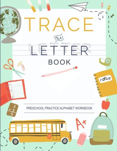 Trace Letters Of The Alphabet : Preschool Practice Handwriting Workbook
