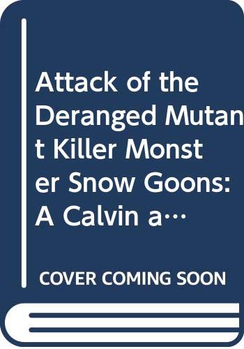 Attack of the Deranged Mutant Killer Monster Snow Goons: A Calvin and Hobbes Collection