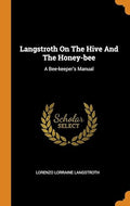 Langstroth on the Hive and the Honey-Bee
