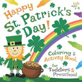 Happy St. Patrick's Day! Coloring & Activity Book for Toddlers & Preschool Kids Ages 1-4