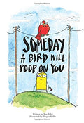 Someday a Bird Will Poop on You