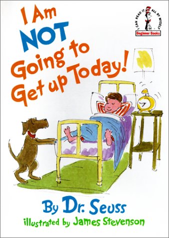 I Am Not Going to Get Up Today!