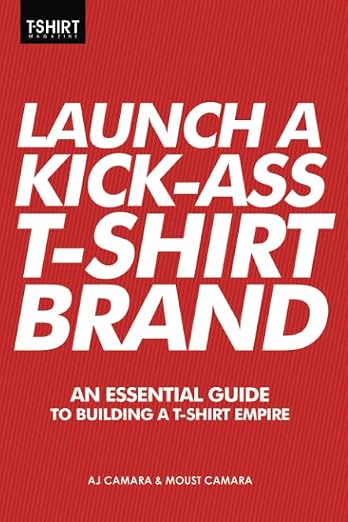 Launch a Kick Ass T-Shirt Brand
