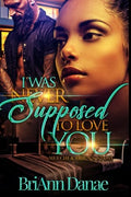 I Was Never Supposed To Love You