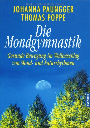Die Mondgymnastik. Gesunde Bewegung im Wellenschlag von Mond- und Naturrhythmen.