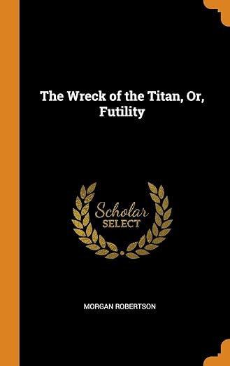 The Wreck of the Titan, Or, Futility