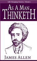 As a Man Thinketh (Life-Changing Classics Ser)