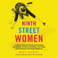 Ninth Street Women : Lee Krasner, Elaine De Kooning, Grace Hartigan, Joan Mitchell, and Helen Frankenthaler : Five Painters and the Movement That Changed Modern Art