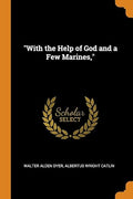 "With the Help of God and a Few Marines,"