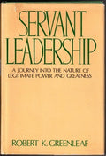 SERVANT LEADERSHIP  A Journey Into the Nature Of Legitimate Power and Greatness