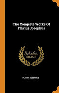 The Complete Works Of Flavius Josephus