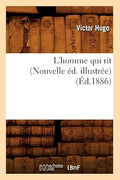 L'Homme Qui Rit (Nouvelle Ed. Illustree) (Ed.1886) (Litterature) (French Edition)