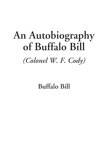 An Autobiography Of Buffalo Bill (colonel W. F. Cody)
