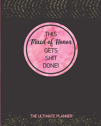 This Maid of Honor Gets Shit Done! the Ultimate Planner