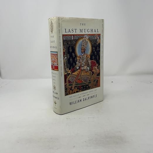 The Last Mughal: The Fall of a Dynasty