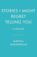Stories I Might Regret Telling You