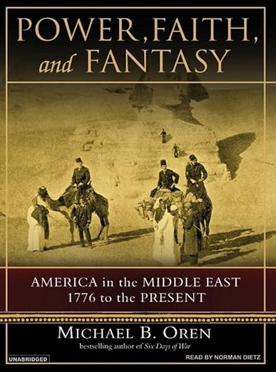 Power, Faith, and Fantasy: America in the Middle East