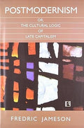 Postmodernism or, the Cultural Logic of Late Capitalism