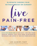 Live Pain-free Eliminate Chronic Pain without Drugs or Surgery