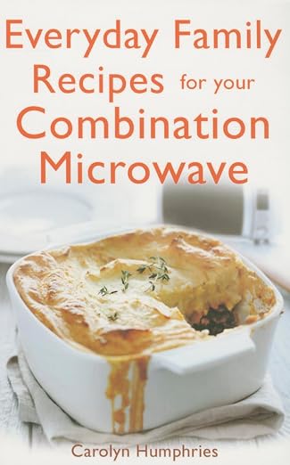 Everyday family recipes for your combination microwave
