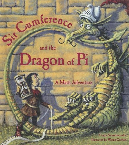 Sir Cumference and the Dragon of Pi