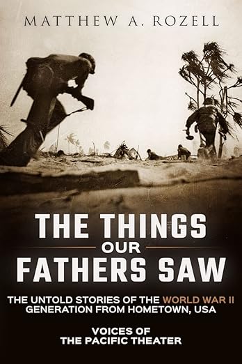 The Things Our Fathers Saw : Voices of the Pacific Theater