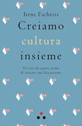 Creiamo cultura insieme. 10 cose da sapere prima di iniziare una discussione