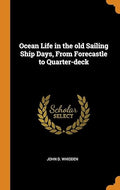 Ocean Life in the old Sailing Ship Days, From Forecastle to Quarter-deck