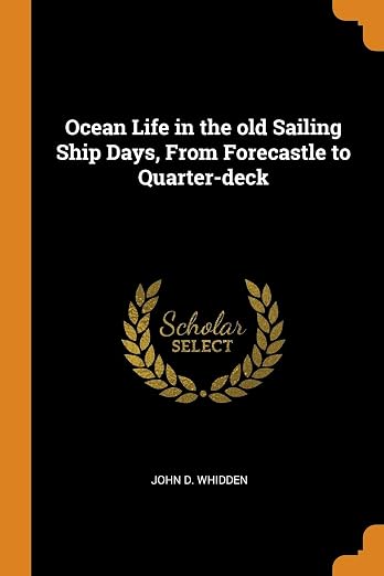 Ocean Life in the old Sailing Ship Days, From Forecastle to Quarter-deck