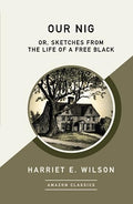Our Nig; Or, Sketches from the Life of a Free Black