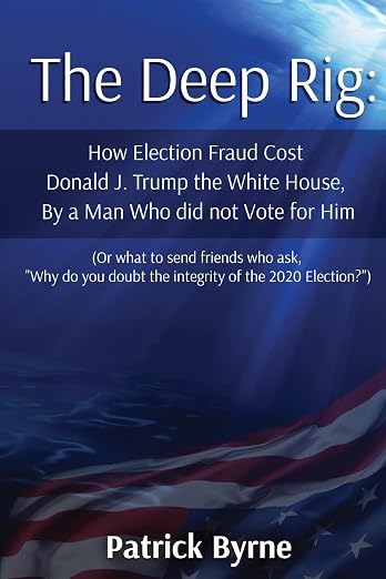 The Deep Rig: How Election Fraud Cost Donald J. Trump the White House, By a Man Who did not Vote for Him