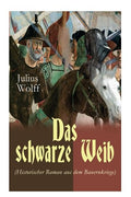 Das schwarze Weib (Historischer Roman aus dem Bauernkriege): Basiert auf wahren Begebenheiten (German Edition)