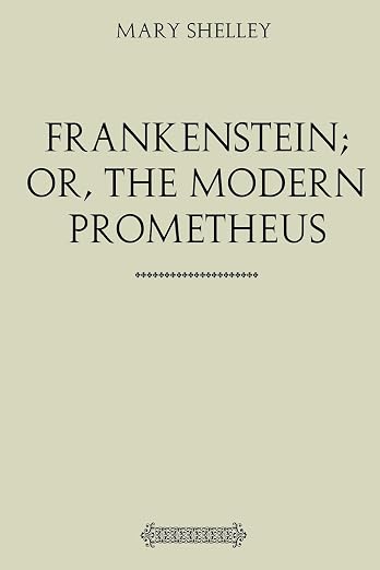 Frankenstein; Or, The Modern Prometheus