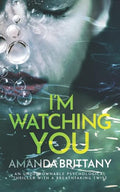 I’M WATCHING YOU an unputdownable psychological thriller with a breathtaking twist