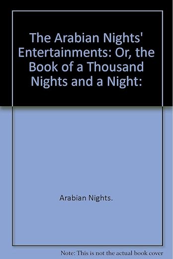 The Arabian Nights' Entertainments: Or, the Book of a Thousand Nights and a Night: