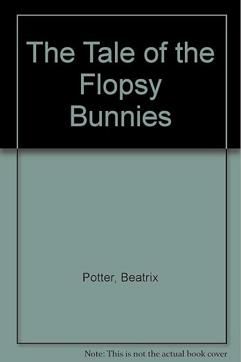 The Tale of the Flopsy Bunnies